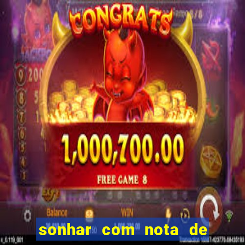 sonhar com nota de 200 reais jogo do bicho